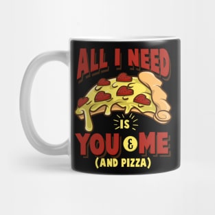 All I need is you and me (and pizza) - Funny Pizza Lover Gift Mug